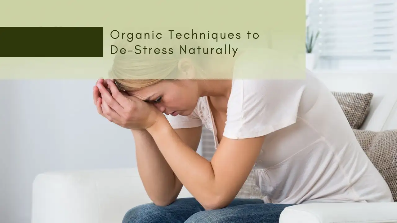 Organic Techniques to De-Stress Naturally
